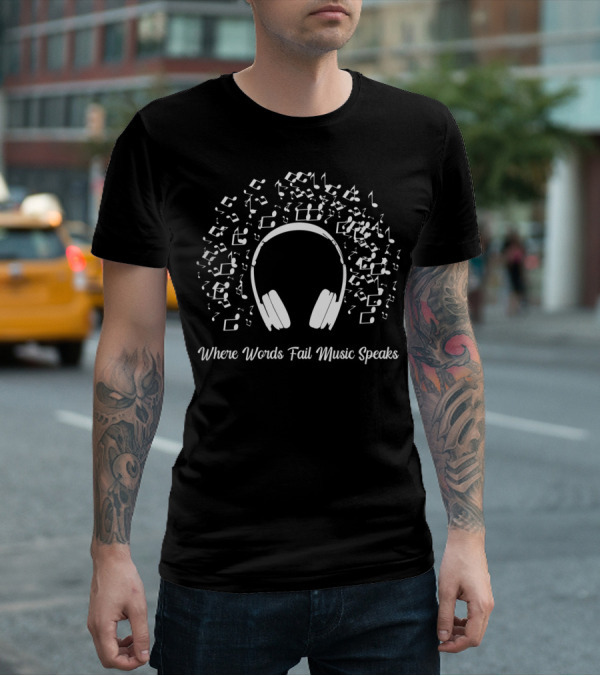 Where Words Fail Music Speaks Headphones Surrounded By Musical Notes T-Shirt