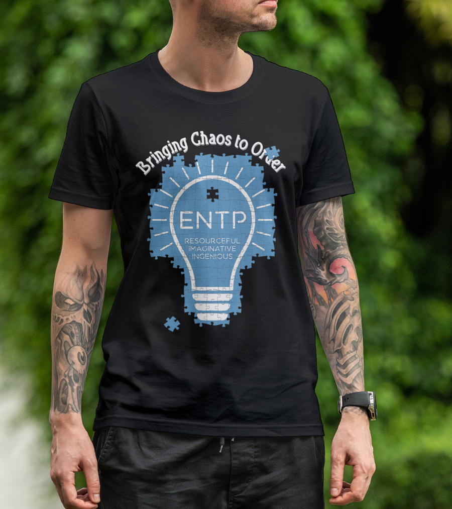 Bringing Chaos To Order ENTP Resourceful Imaginative Ingenious T-Shirt