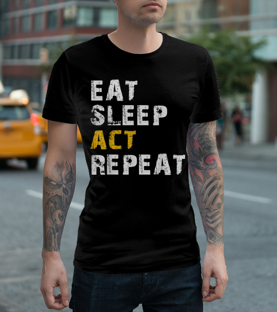 Eat Sleep Act Repeat Actor Actress Acting T-Shirt