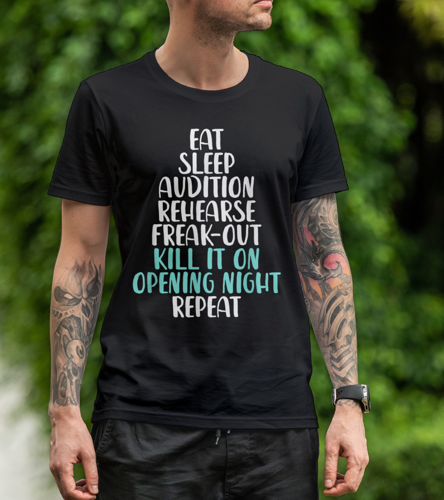 Eat Sleep Audition Rehearse Freak-Out Kill It On Opening Night Repeat Funny Theater Drama Actor T-Shirt
