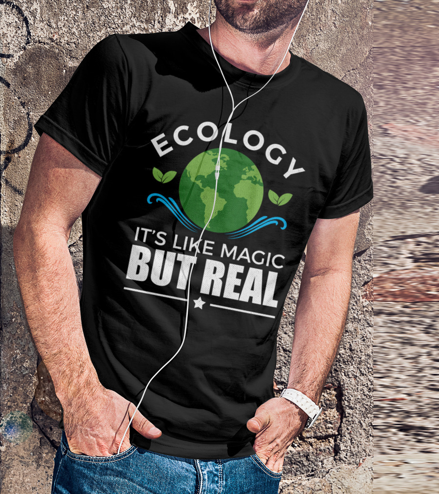 Ecology It's Like Magic But Real T-Shirt