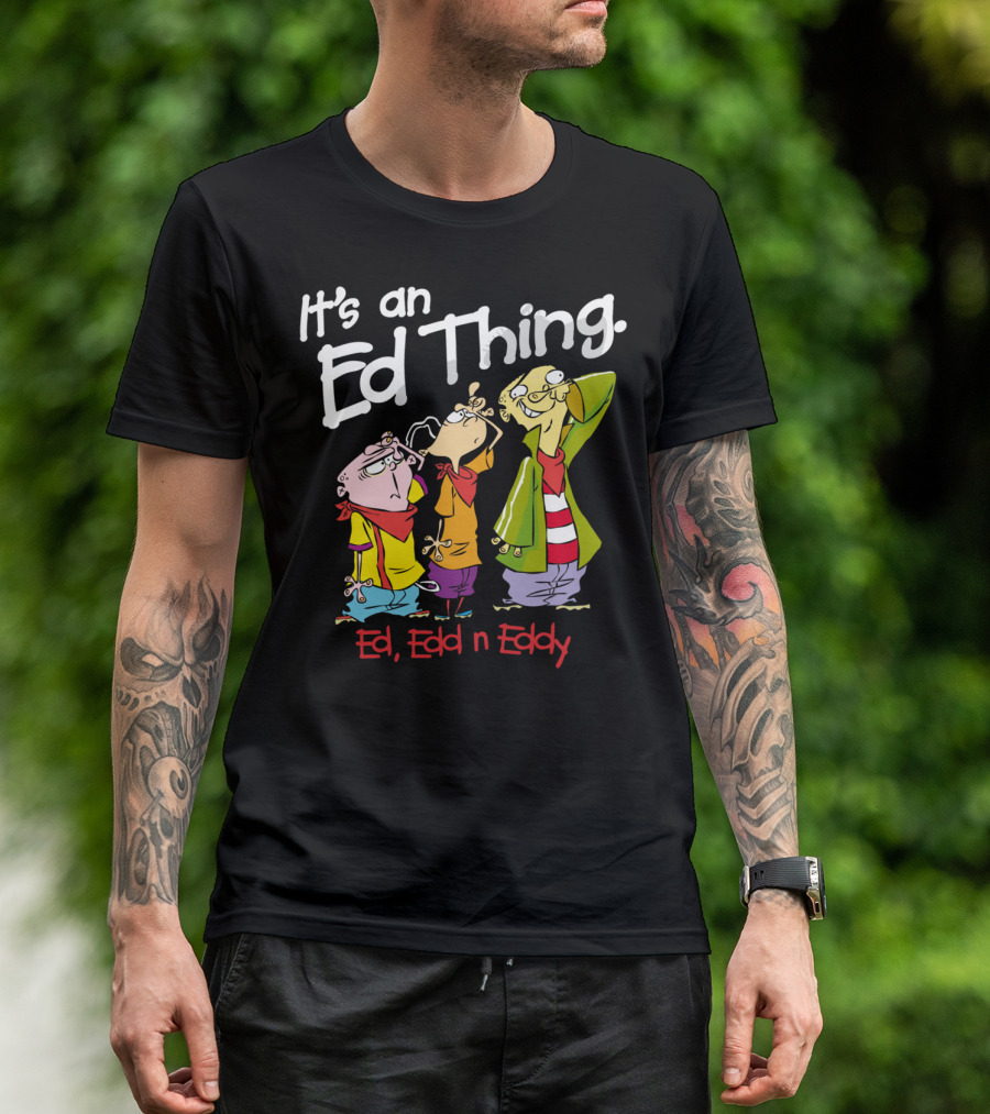 Ed Edd N Eddy It's An Ed Thing Cartoon Characters Standing Together T-Shirt