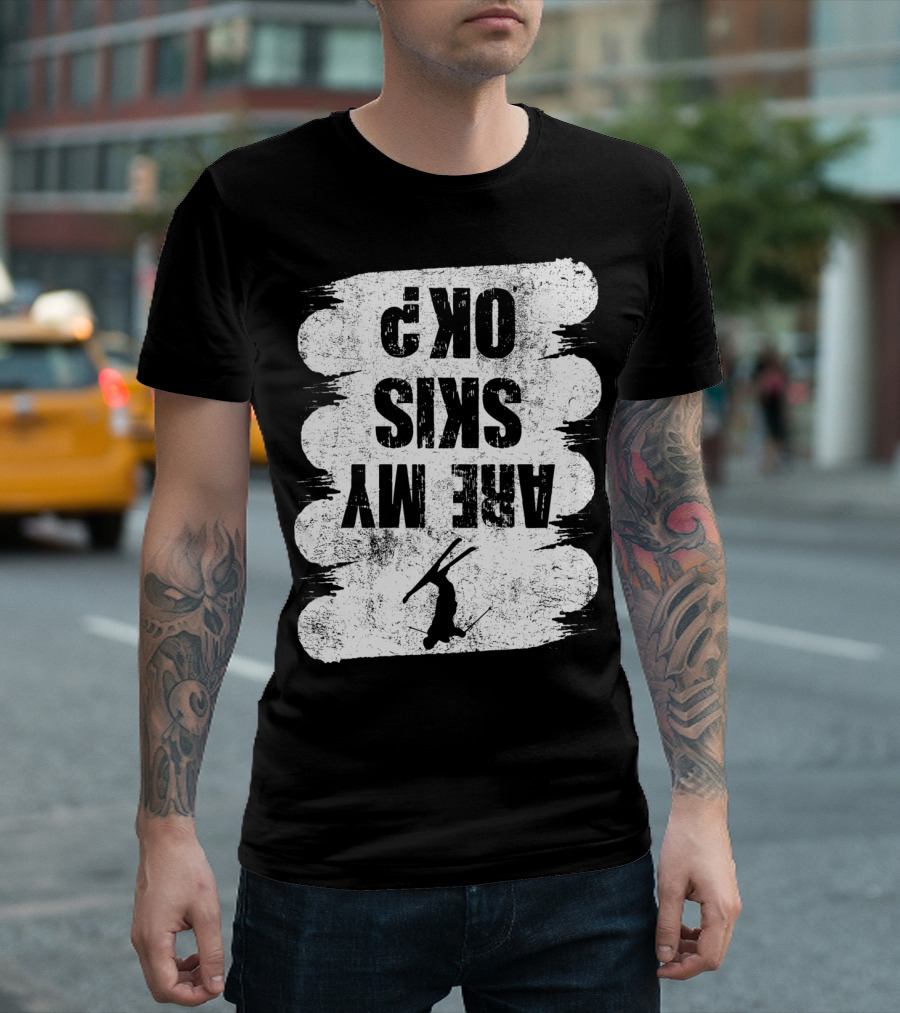 Are My Skis OK Funny Skiing Winter Sports Ski T-Shirt