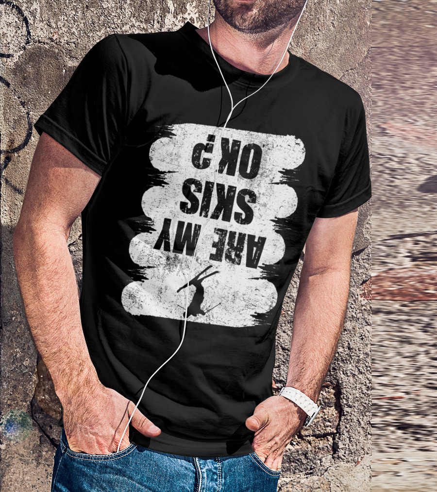 Are My Skis OK Funny Skiing Winter Sports Ski T-Shirt
