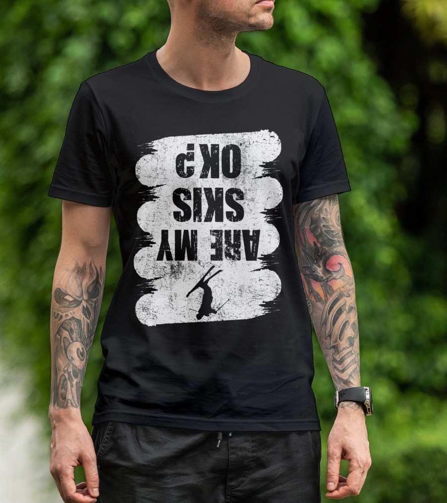 Are My Skis OK Funny Skiing Winter Sports Ski T-Shirt