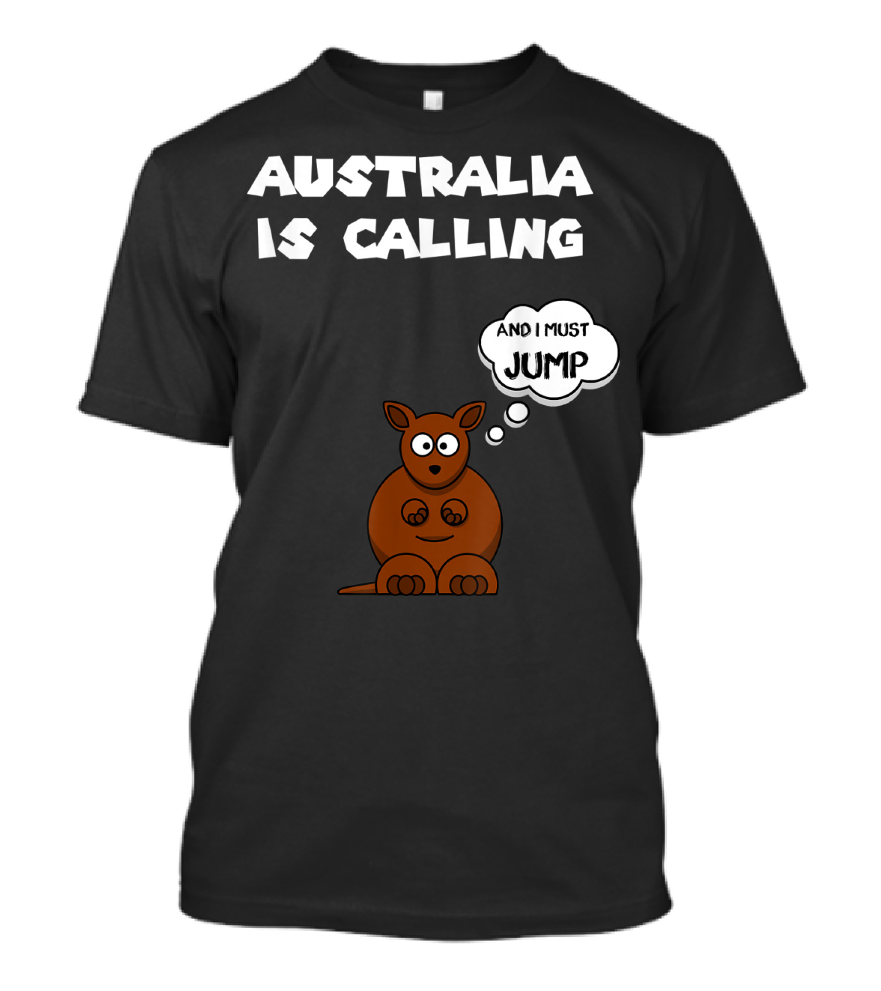 Australia Is Calling And I Must Jump Kangaroo T-Shirt