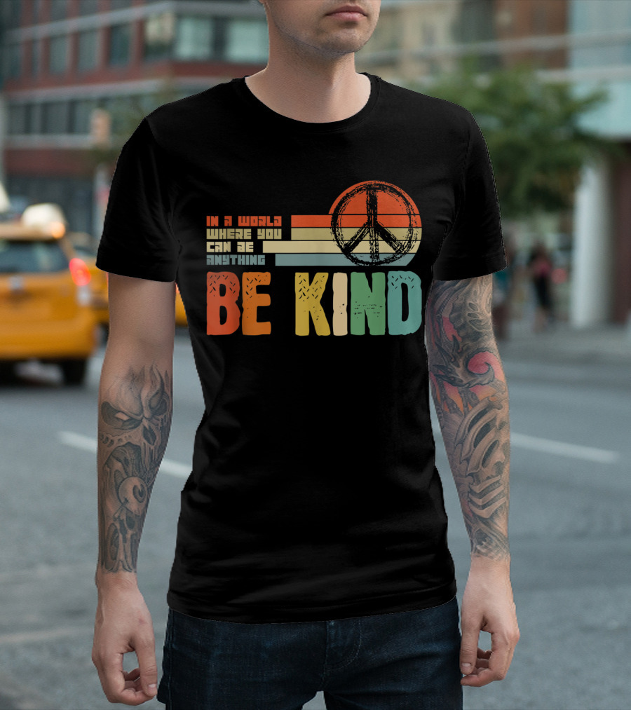 Be Kind In A World Where You Can Be Anything Peace Sign Antibullying Teacher Love T-Shirt