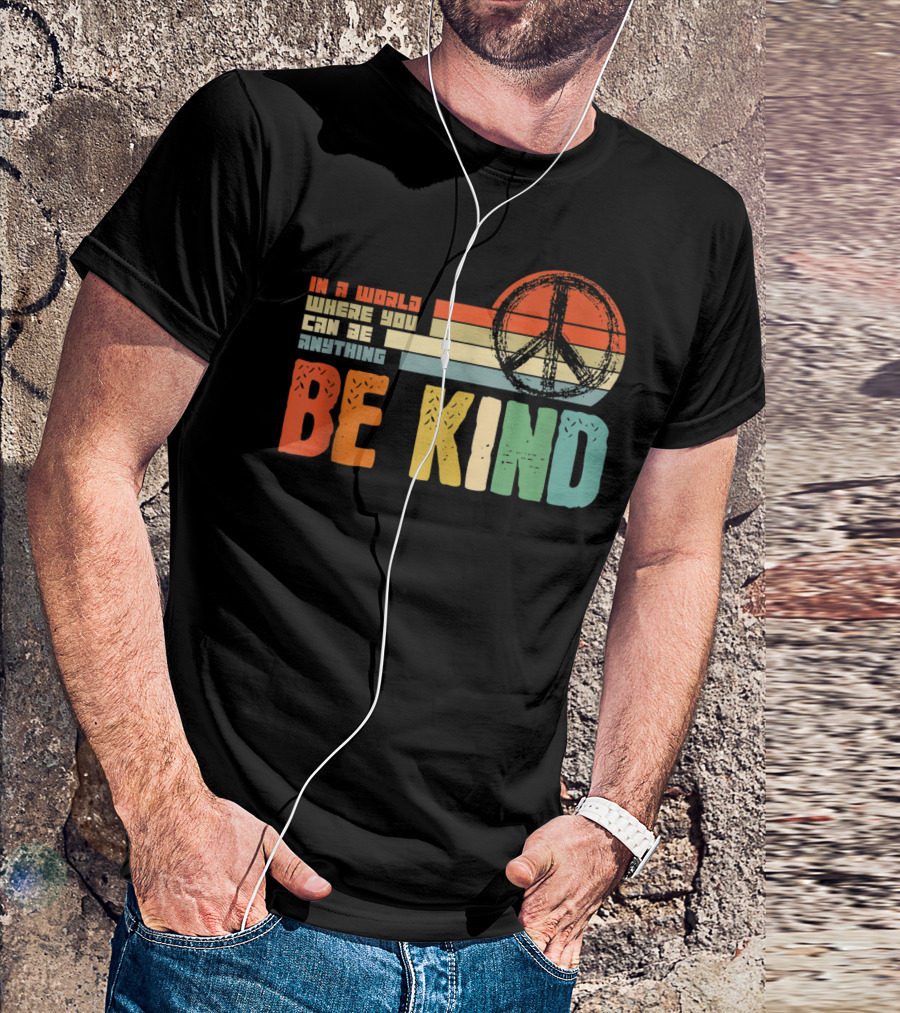 Be Kind In A World Where You Can Be Anything Peace Sign Antibullying Teacher Love T-Shirt