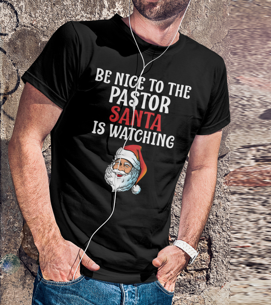 Be Nice To The Pastor Santa Is Watching T-Shirt