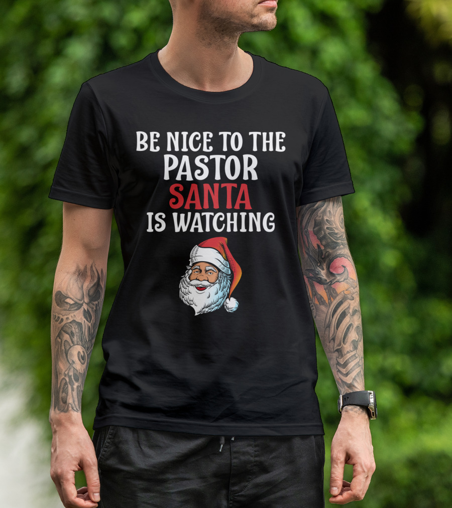 Be Nice To The Pastor Santa Is Watching T-Shirt