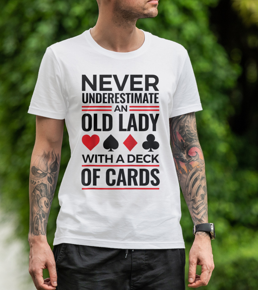 Never Underestimate An Old Lady With A Deck Of Cards T-Shirt
