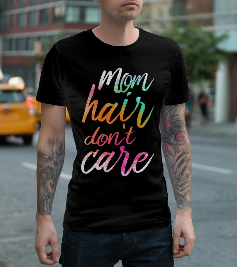 Busy Mom Quotes Mom Hair Don't Care Rainbow Script T-Shirt