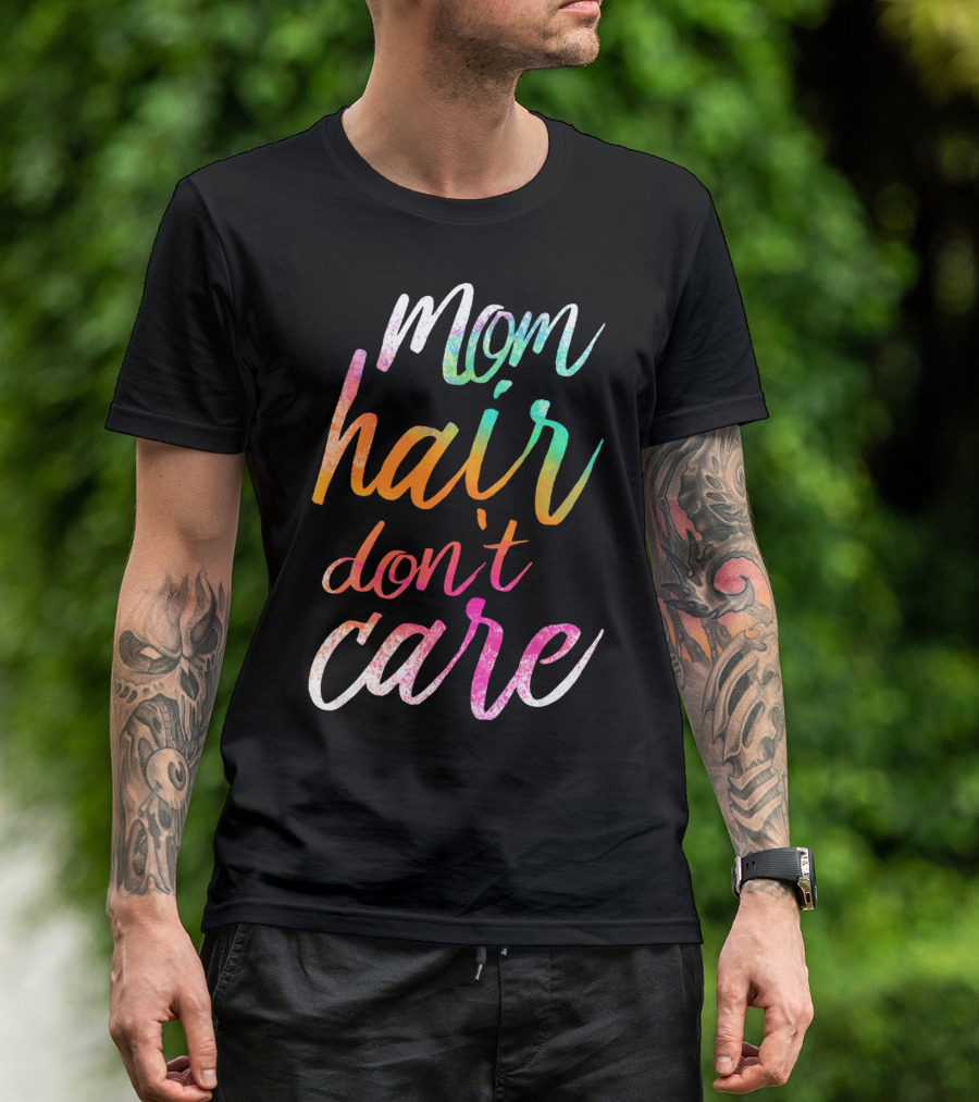 Busy Mom Quotes Mom Hair Don't Care Rainbow Script T-Shirt