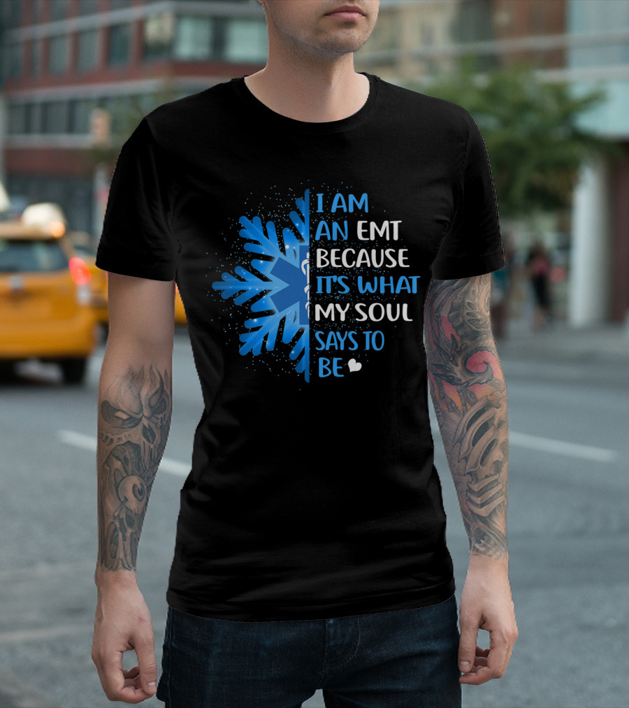 I Am An EMT Because It's What My Soul Says to Be T-Shirt