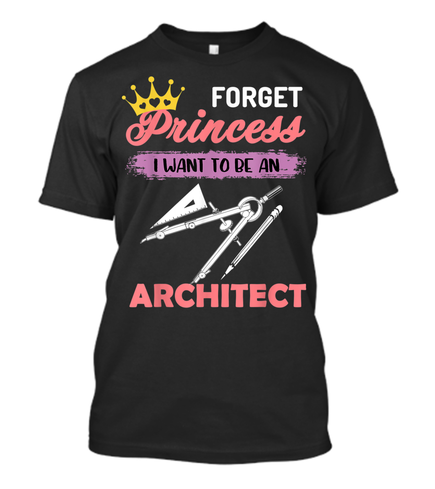 Forget Princess I Want To Be An Architect T-Shirt
