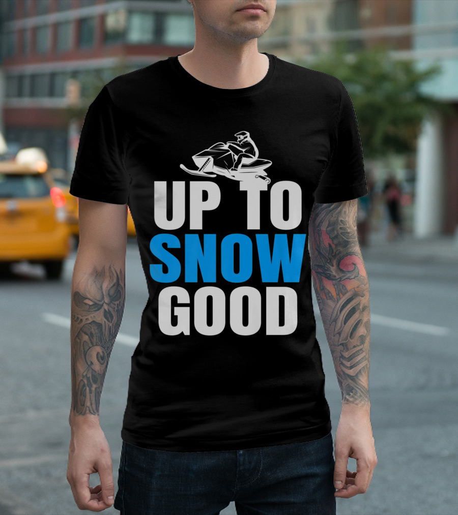Up To Snow Good Cool Snowmobile Rider T-Shirt