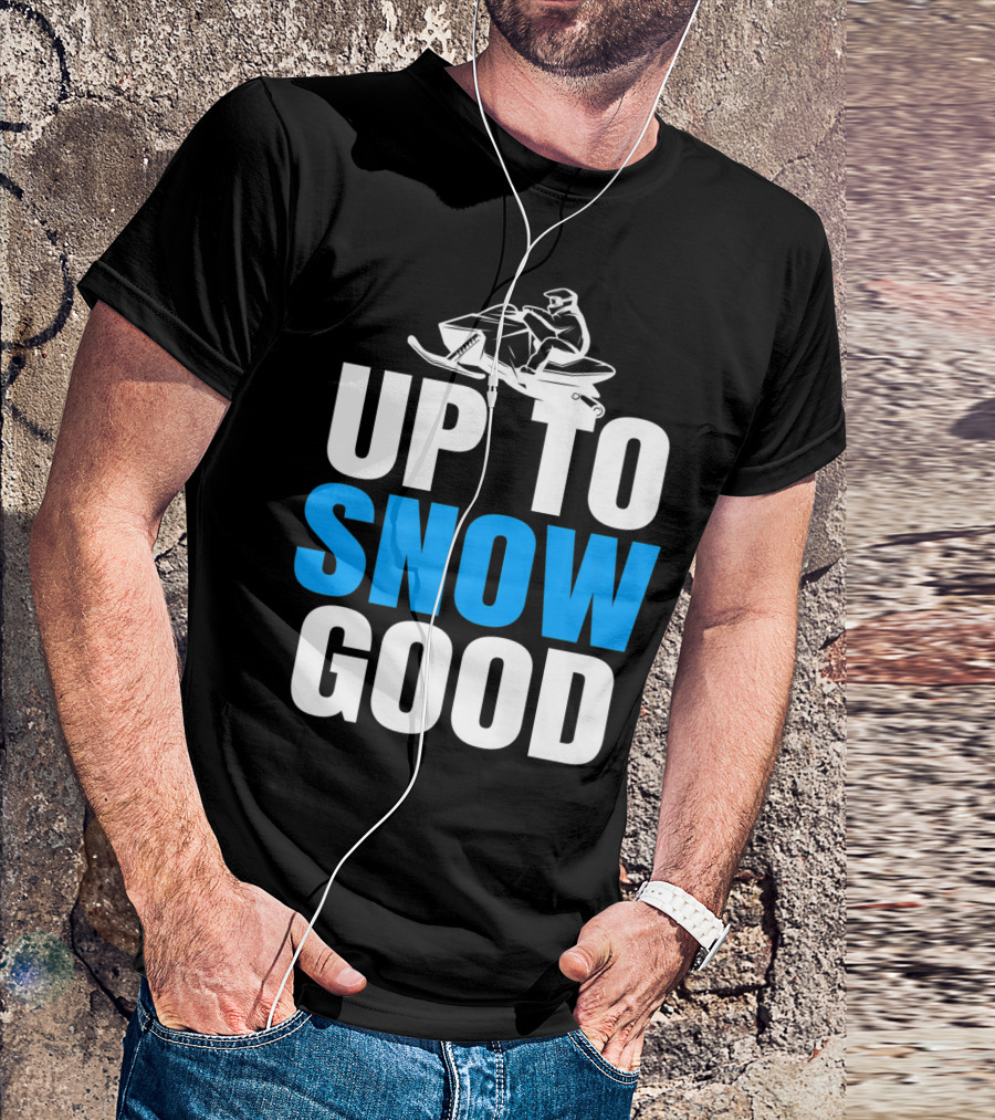 Up To Snow Good Cool Snowmobile Rider T-Shirt