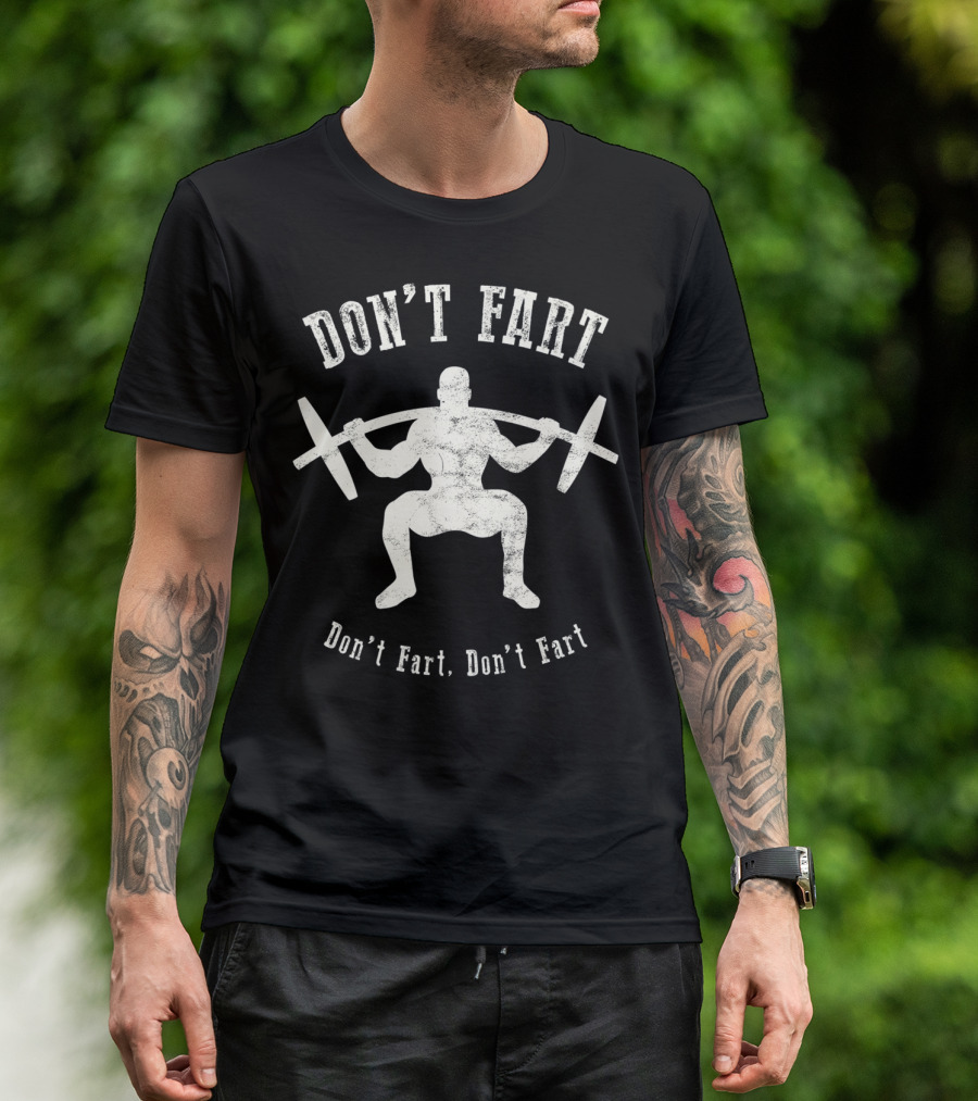 Don't Fart Weightlifting Fitness Workout Humor Gym Workout Motivation T-Shirt