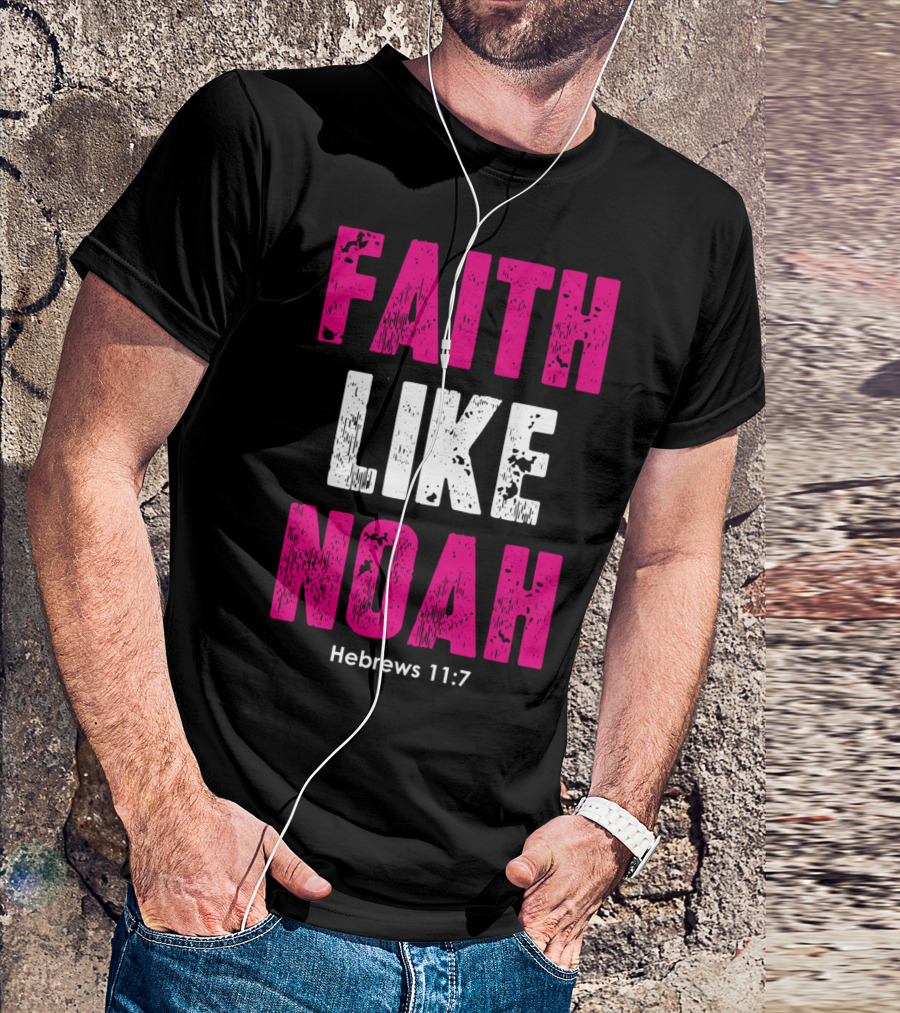 Faith Like Noah Hebrews 11:7 Christian T-Shirt