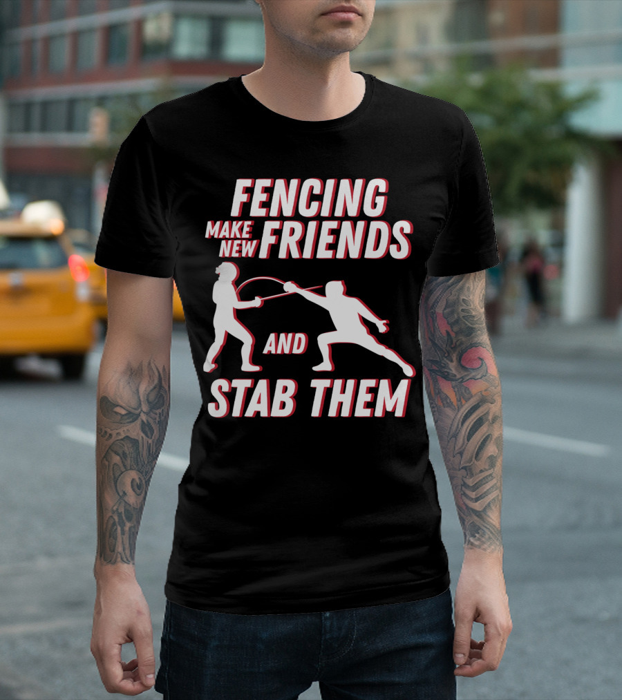 Fencing Make New Friends And Stab Them Sport Outfit Fencer T-Shirt