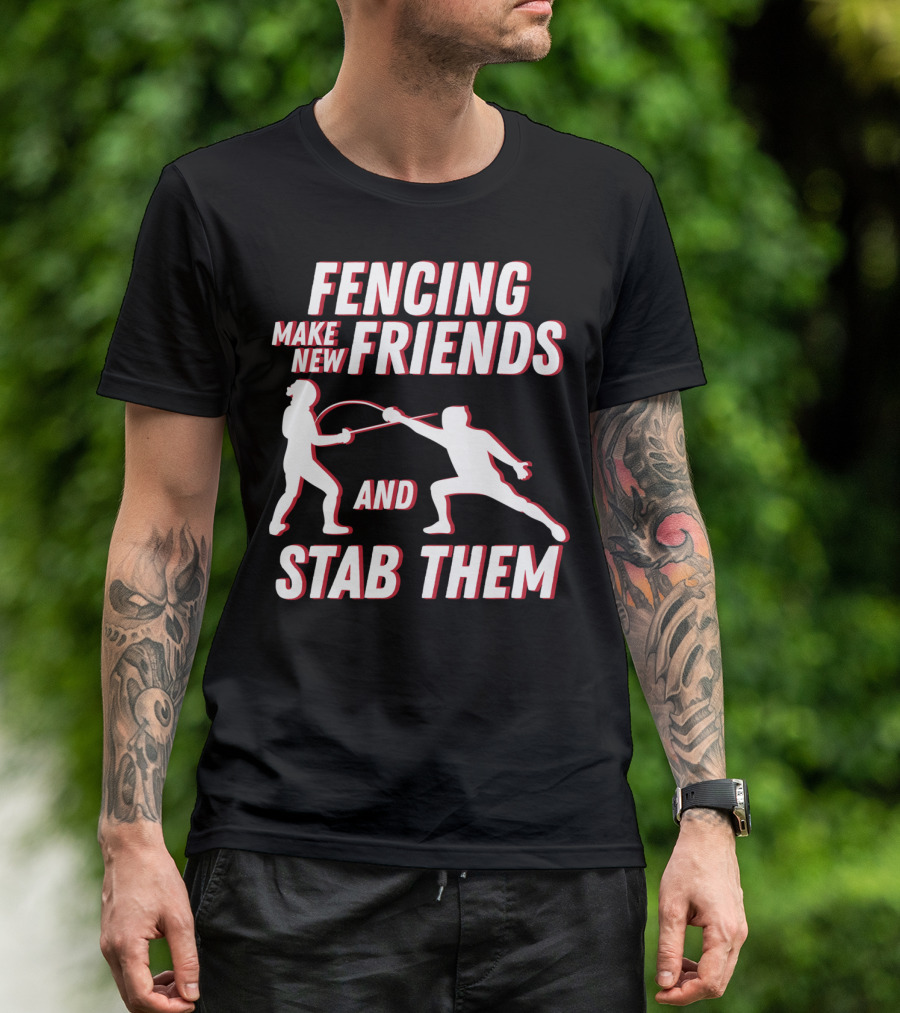 Fencing Make New Friends And Stab Them Sport Outfit Fencer T-Shirt
