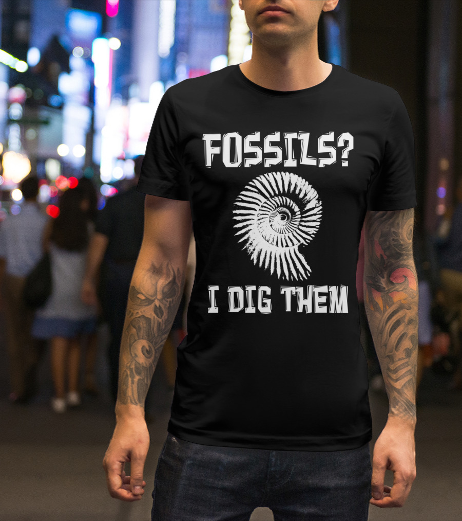 Fossils Fossil Hunter Collector Paleontology I Dig Them T-Shirt