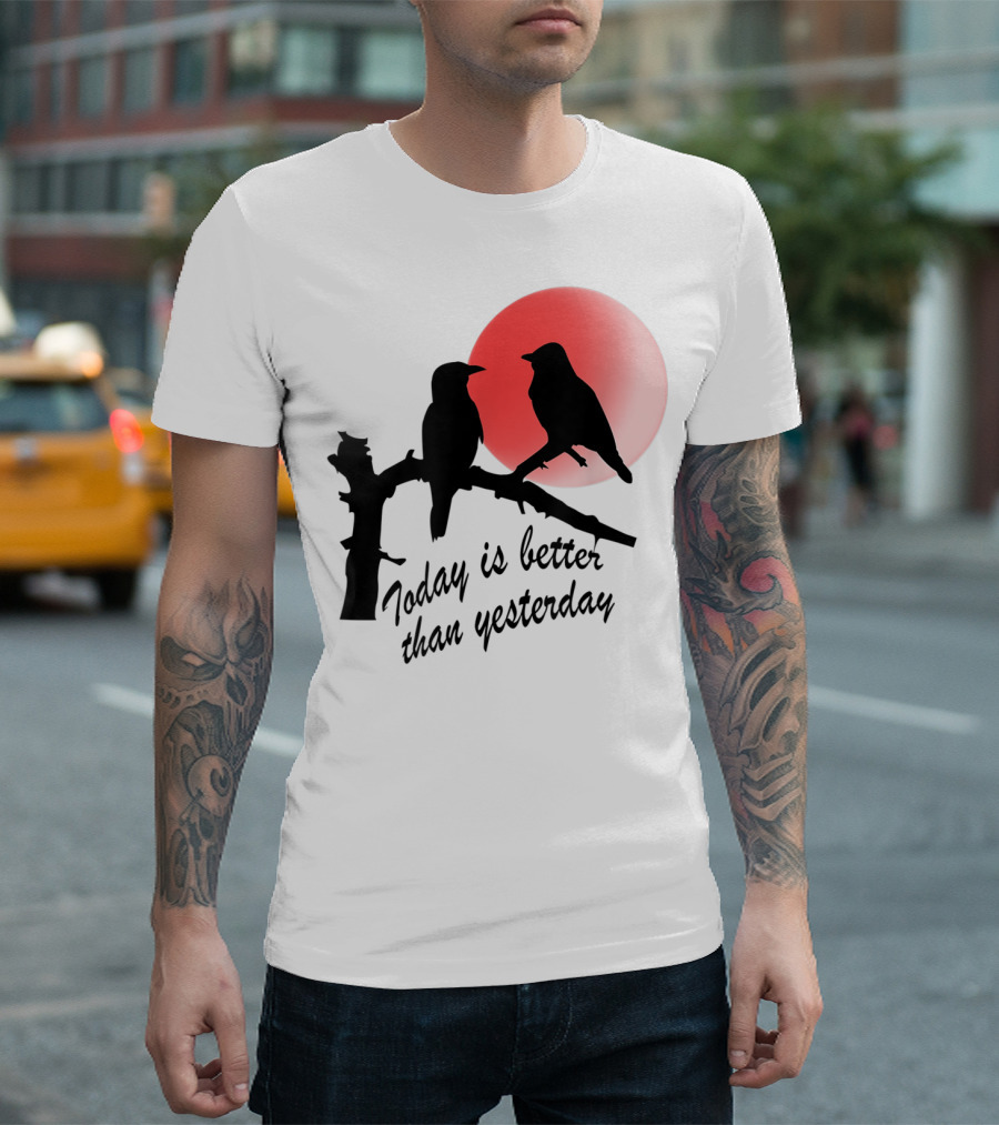 Today Is Better Than Yesterday Bird Silhouettes At Sunrise T-Shirt