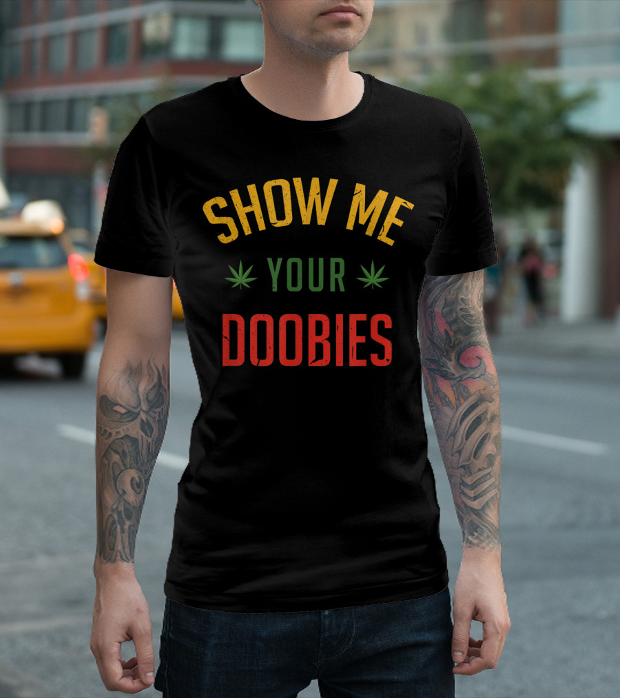 SHOW ME YOUR DOOBIES Funny Cannabis Weed THC T-Shirt