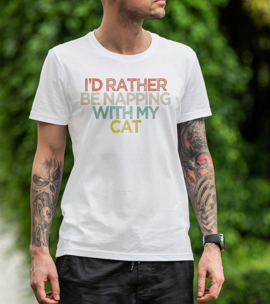 I'd Rather Be Napping With My Cat Funny Text T-Shirt