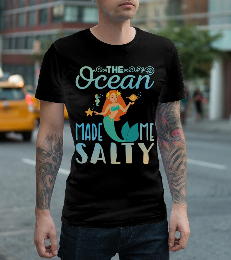 The Ocean Made Me Salty Funny Mermaid Lover T-Shirt
