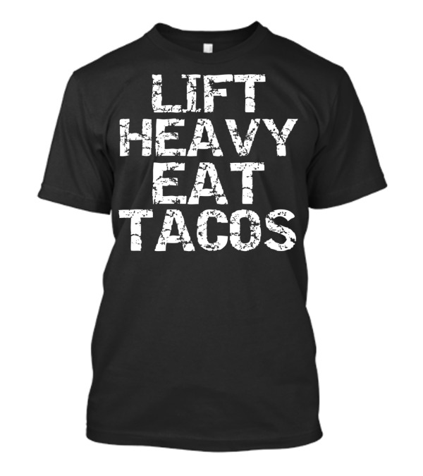 Lift Heavy Eat Tacos Funny Workout T-Shirt