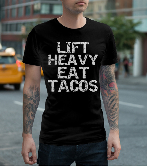 Lift Heavy Eat Tacos Funny Workout T-Shirt