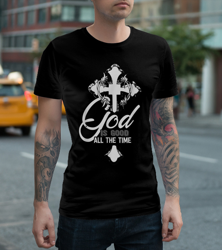 God Is Good All the Time Christian Faith Cross T-Shirt
