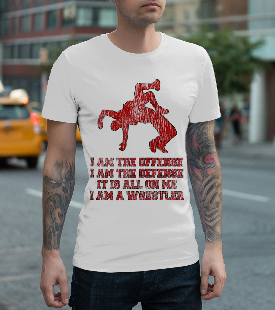 I Am The Offense I Am The Defense It Is All On Me I Am A Wrestler T-Shirt
