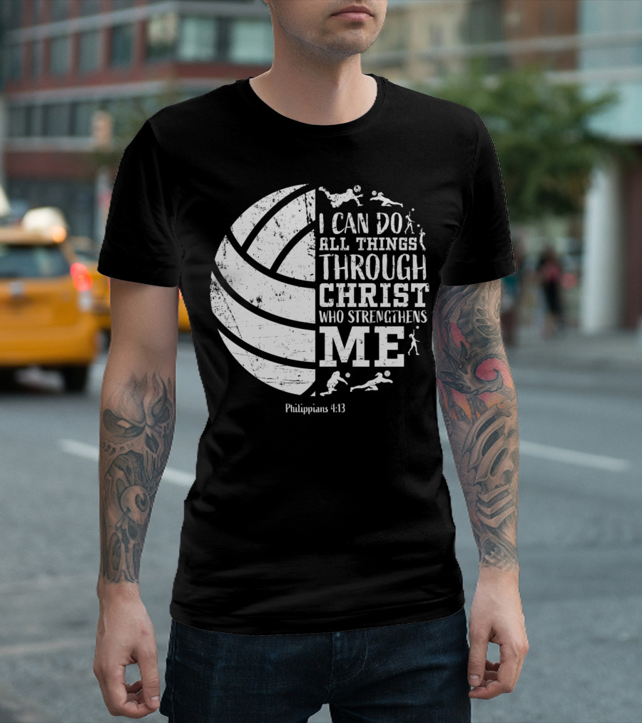 I Can Do All Things Through Christ Who Strengthens Me Philippians 4:13 Volleyball and Sports T-Shirt
