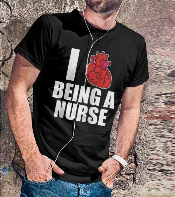 I Heart Being A Nurse With Funny Anatomical Heart T-Shirt
