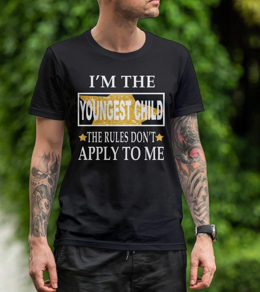 I'M THE YOUNGEST CHILD THE RULES DON'T APPLY TO ME T-Shirt