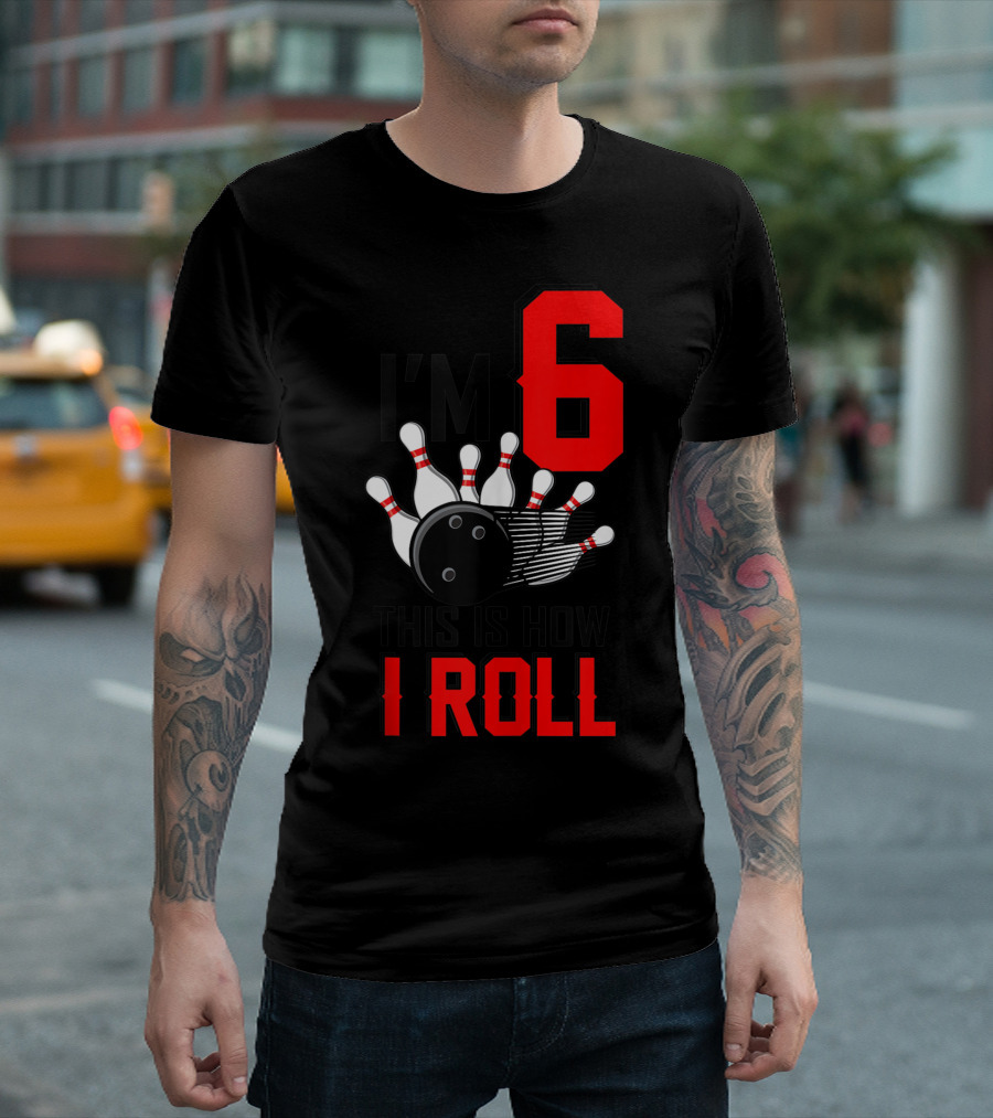 I'm 6 This Is How I Roll Birthday Bowling Pins Ball T-Shirt