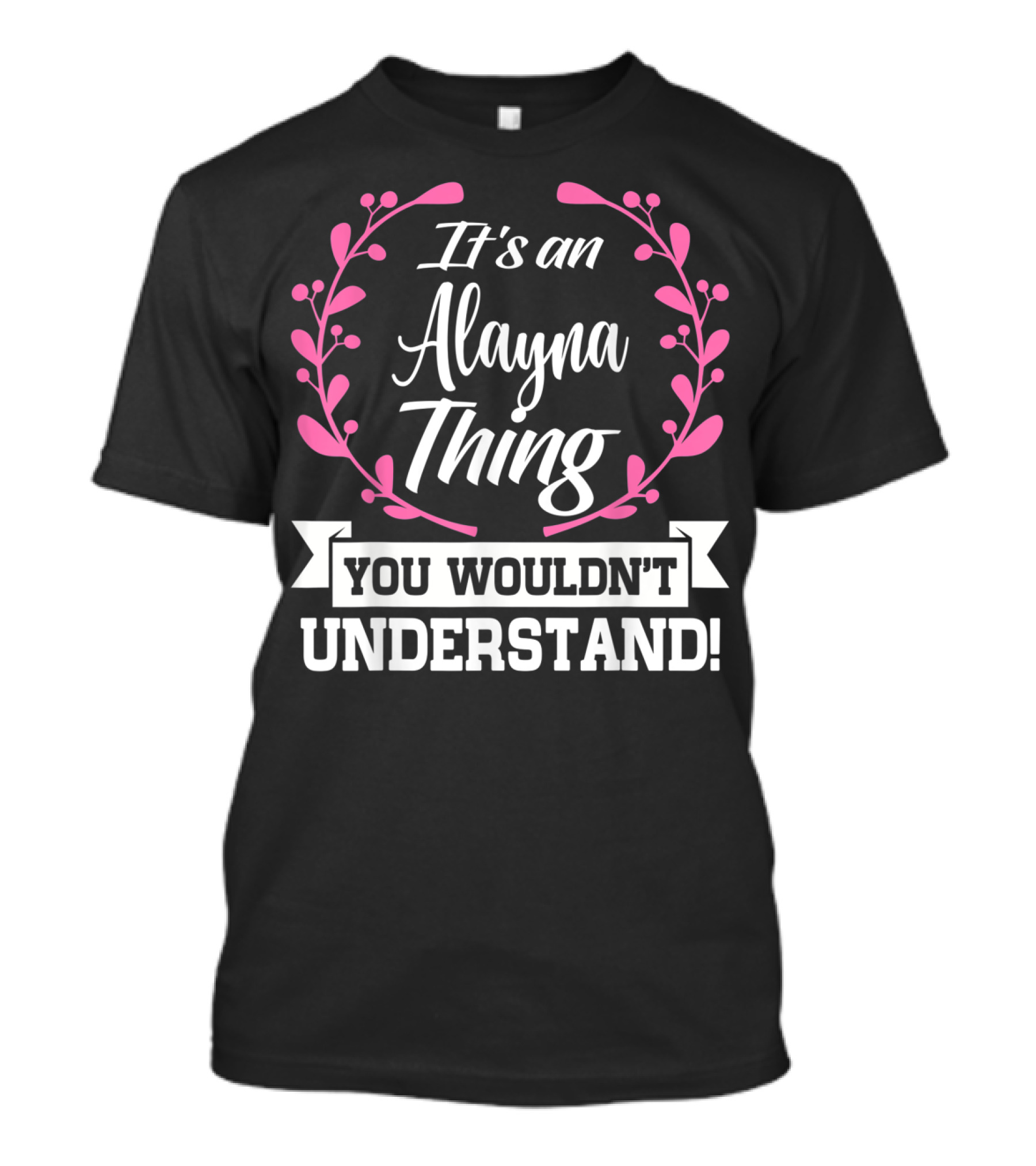 It's An Alayna Thing You Wouldn't Understand T-Shirt