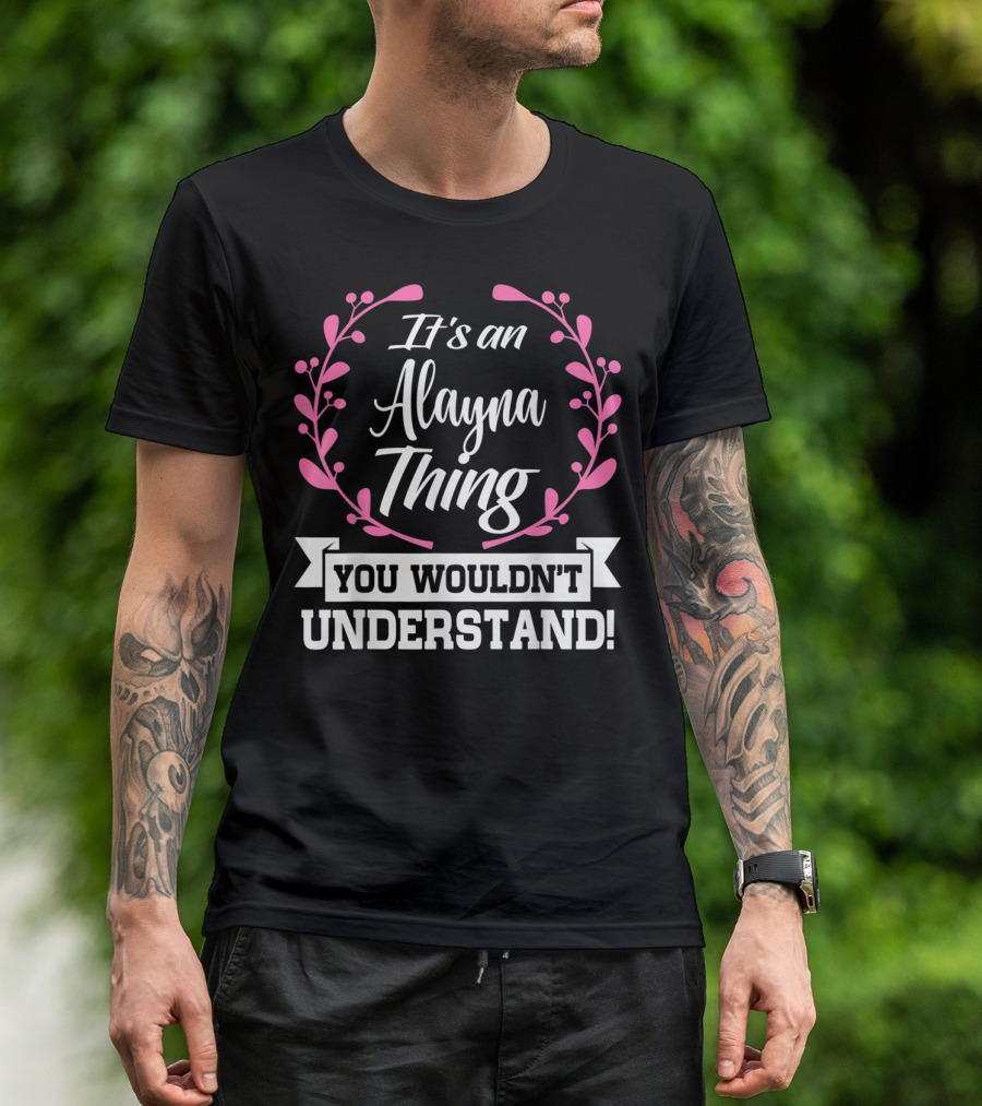 It's An Alayna Thing You Wouldn't Understand T-Shirt