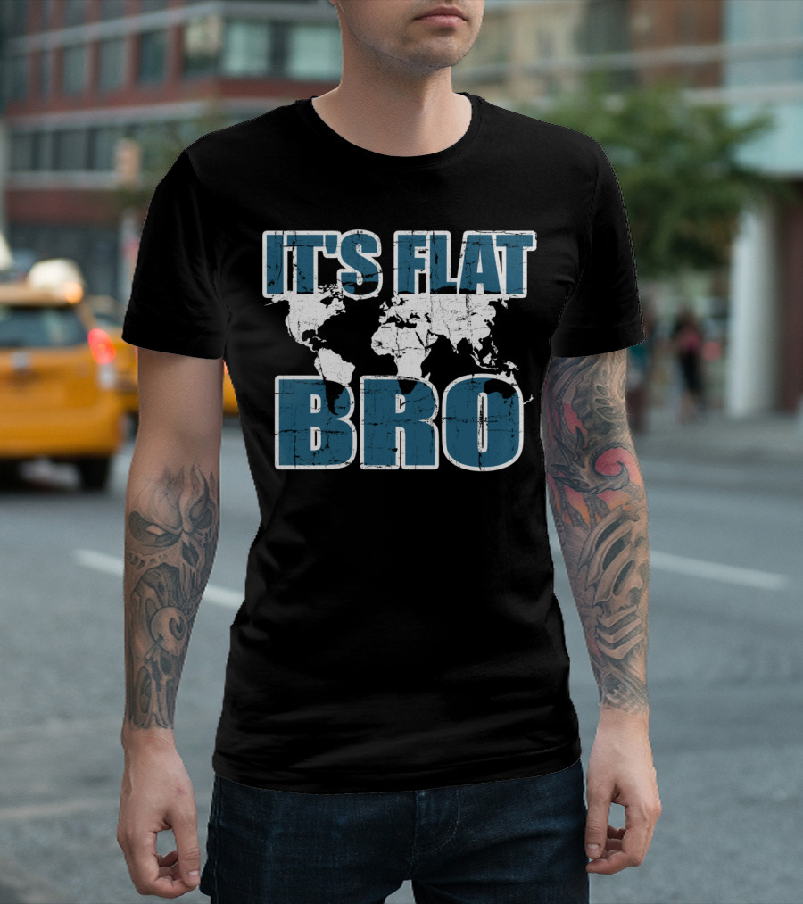 It's Flat Bro Earth Map Theory Globe Travel Map T-Shirt
