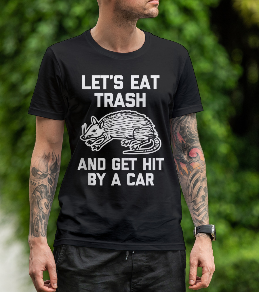 Let's Eat Trash And Get Hit By A Car Funny Possum T-Shirt