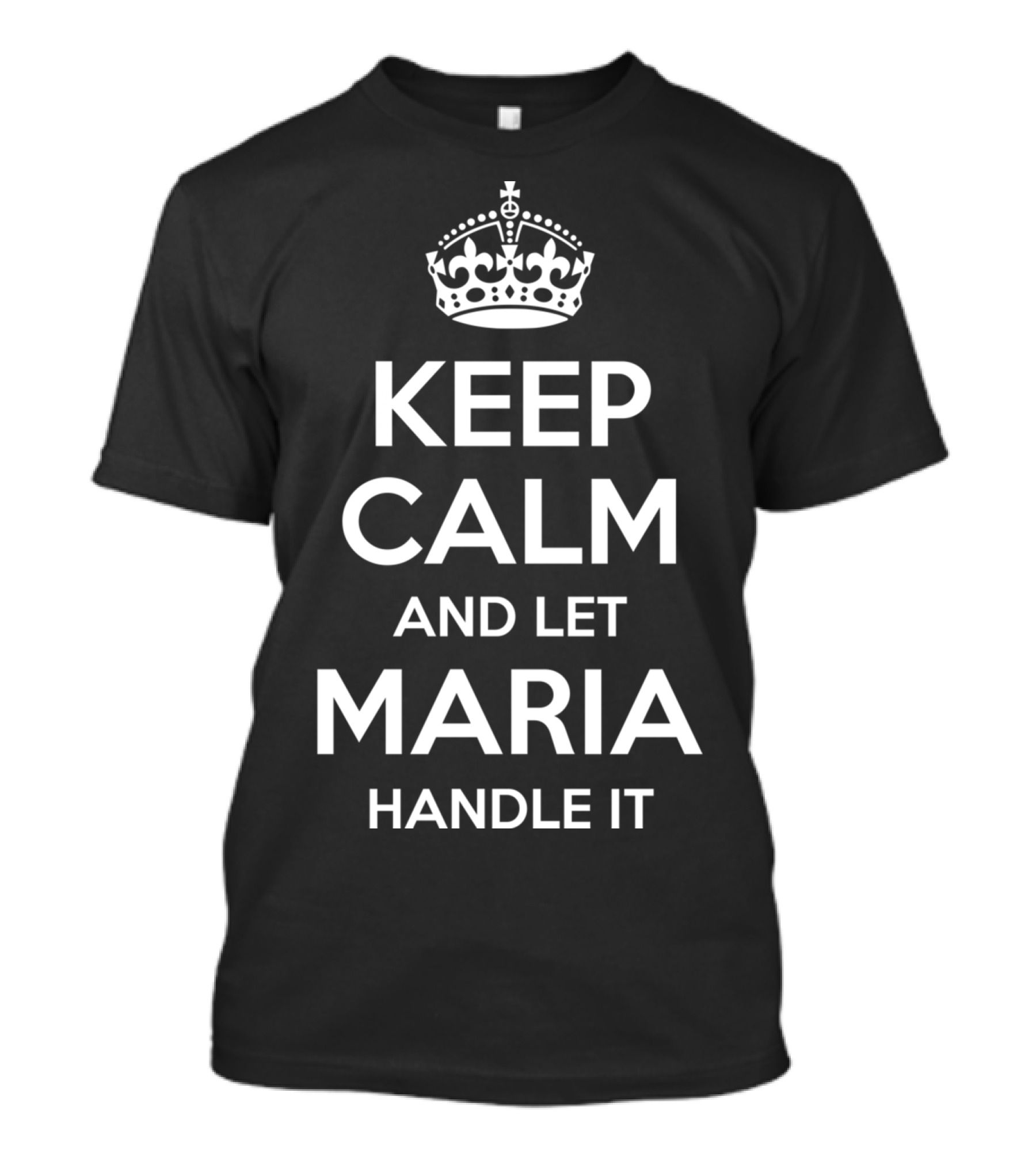 KEEP CALM AND LET MARIA HANDLE IT T-Shirt