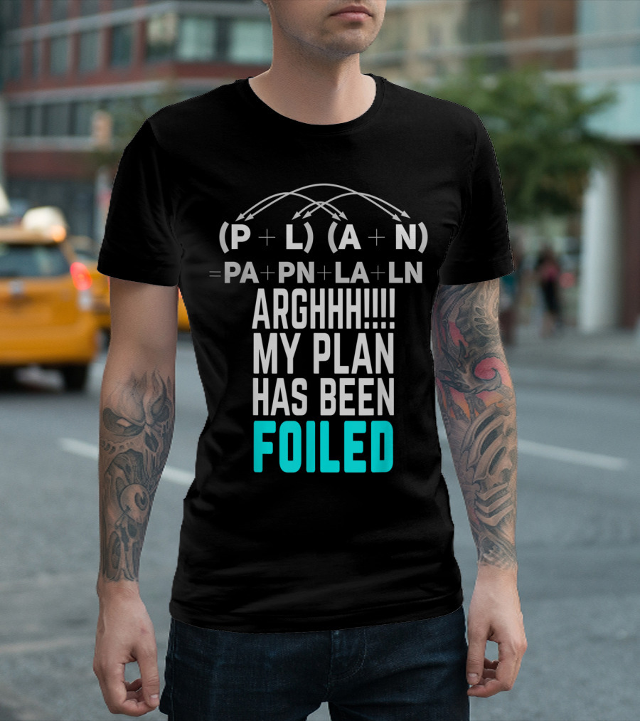Arghhh My Plan Has Been Foiled Math Teacher Pun with Algebraic Expression T-Shirt