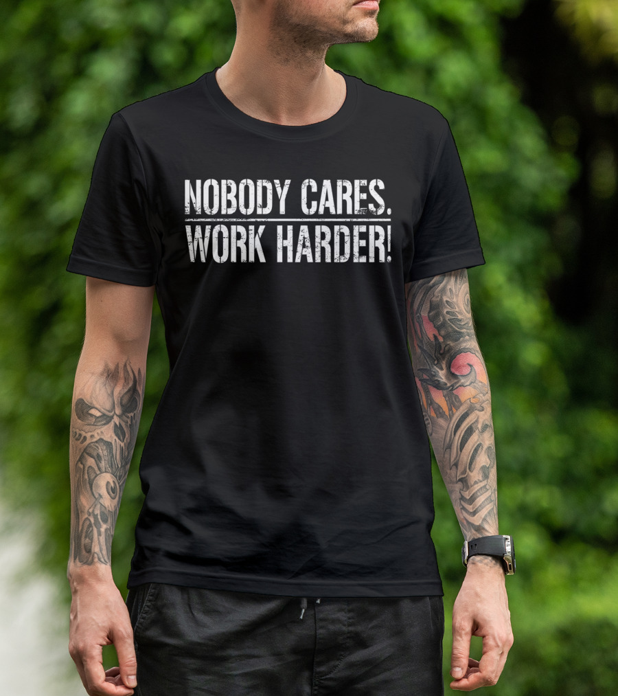 Nobody Cares Work Harder Baltimore Maryland Motivational T-Shirt