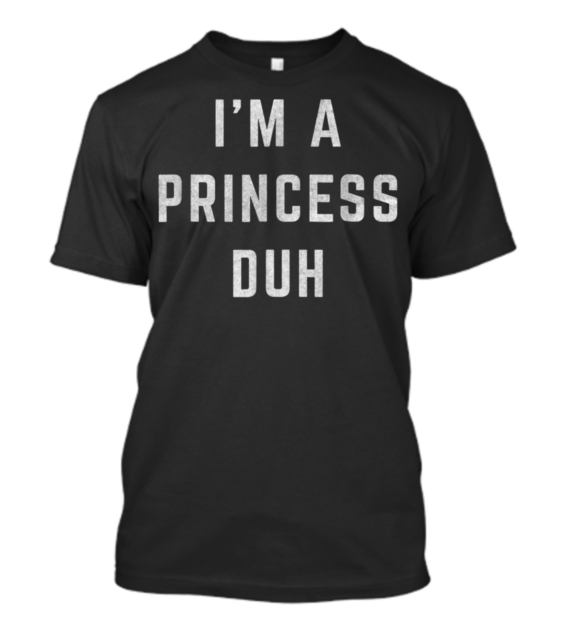 Distressed I'm A Princess Duh T-Shirt