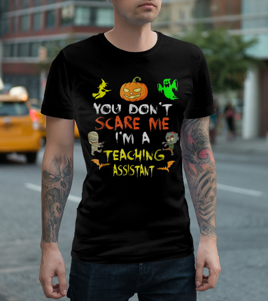 You Don't Scare Me I'm a Teaching Assistant Halloween Witch Pumpkin Ghost Mummy Zombie Bats T-Shirt