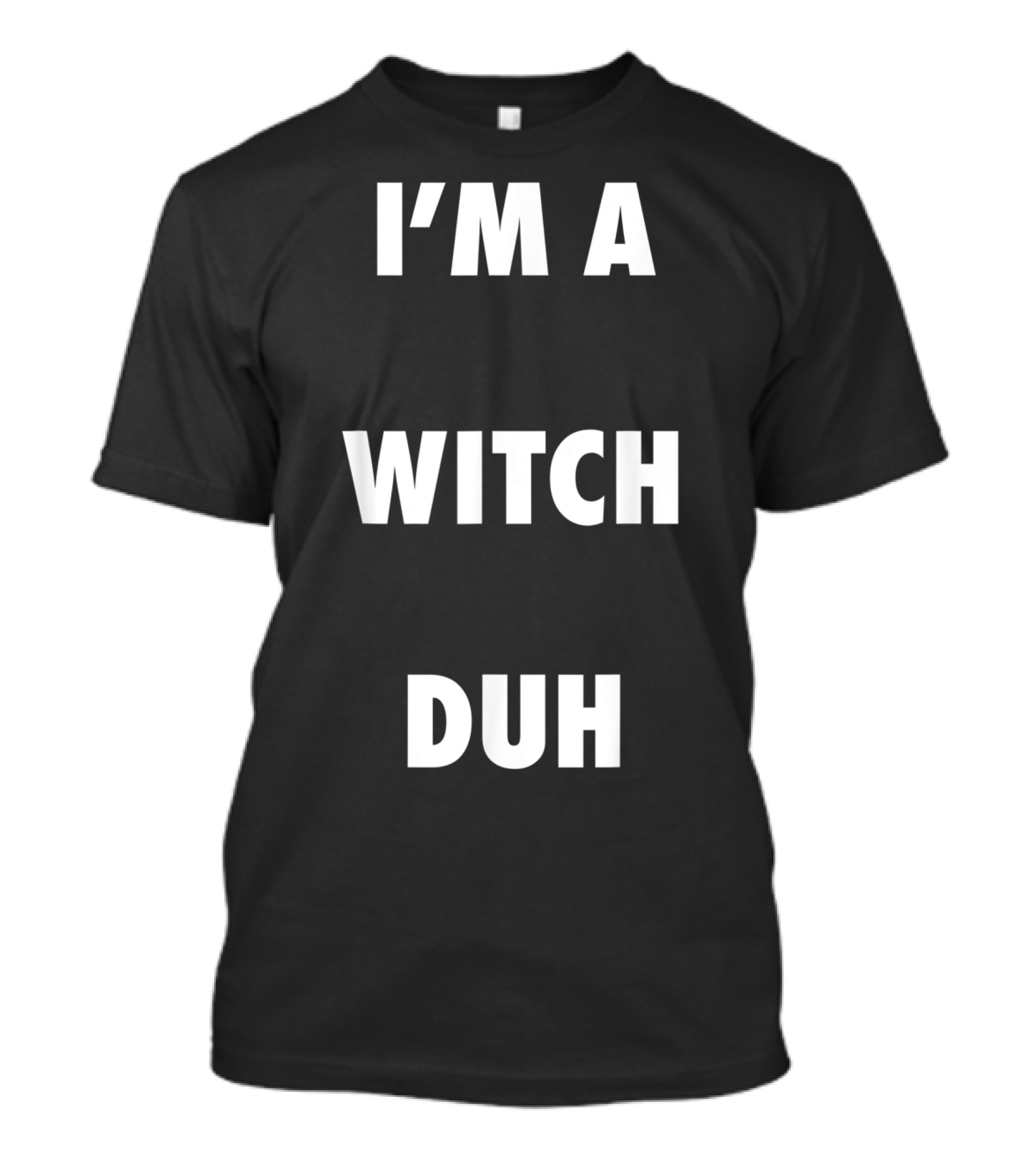 I'm A Witch Duh Halloween T-Shirt