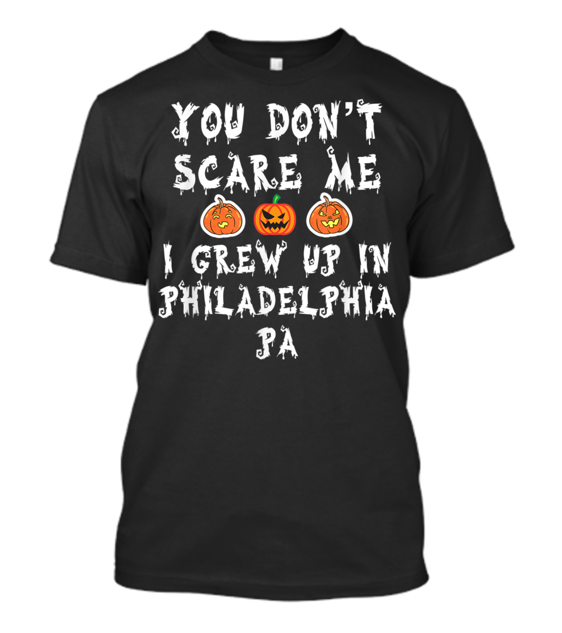 You Don't Scare Me I Grew Up In Philadelphia PA Halloween Pumpkins T-Shirt