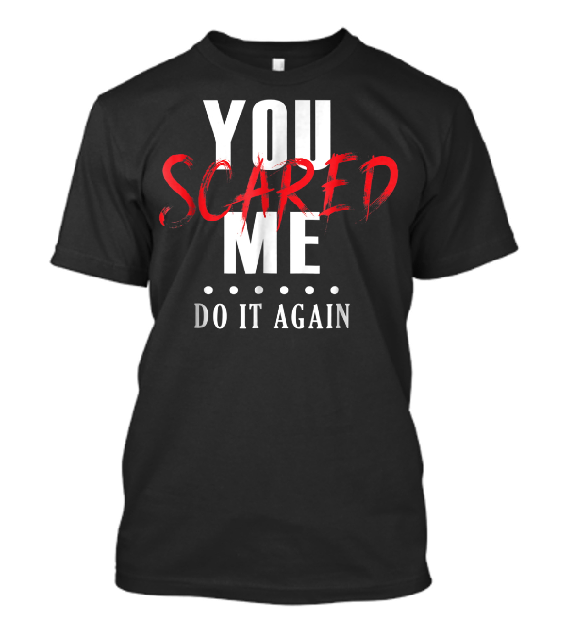 You Scared Me Do It Again Funny Halloween T-Shirt